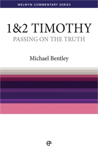 Welwyn Commentary Series - 1 & 2 Timothy - Passing On The Truth