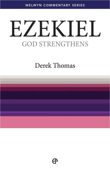 Welwyn Commentary Series - Ezekiel - God Strengthens