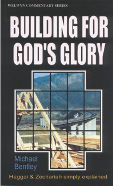 Welwyn Commentary Series - Haggai & Zechariah - Building For God's Glory