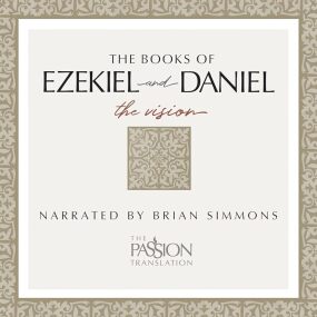 Ezekiel and Daniel: Visions of Glory - The Passion Translation Audio