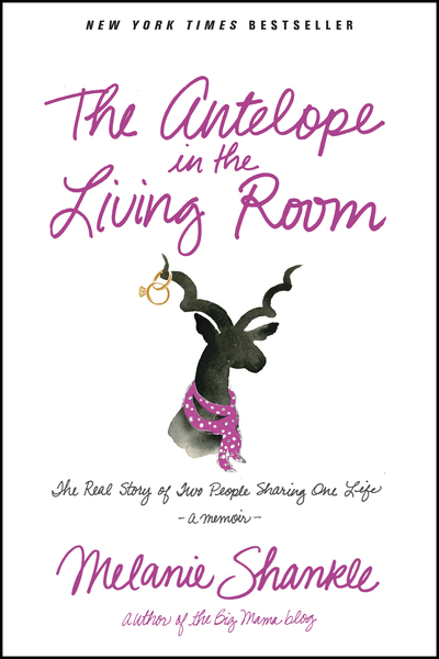 The Antelope in the Living Room: The Real Story of Two People Sharing One Life
