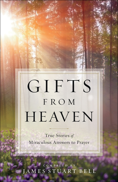 Gifts From Heaven: True Stories of Miraculous Answers to Prayer