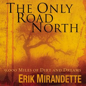 Only Road North: 9,000 Miles of Dirt and Dreams