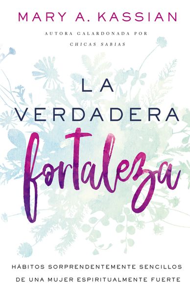 verdadera fortaleza: Hábitos sorprendentemente sencillos de una mujer espiritualmente fuerte