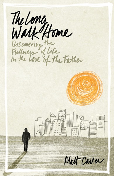 Long Walk Home: Discovering the Fullness of Life in the Love of the Father