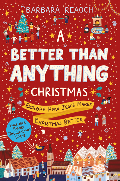 A Better Than Anything Christmas: Explore How Jesus Makes Christmas Better