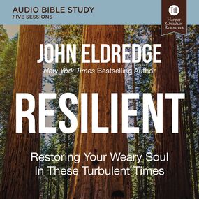 Resilient Bible Study: Audio: Restoring Your Weary Soul in These Turbulent Times
