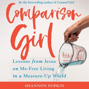 Comparison Girl: Lessons from Jesus on Me-Free Living in a Measure-Up World