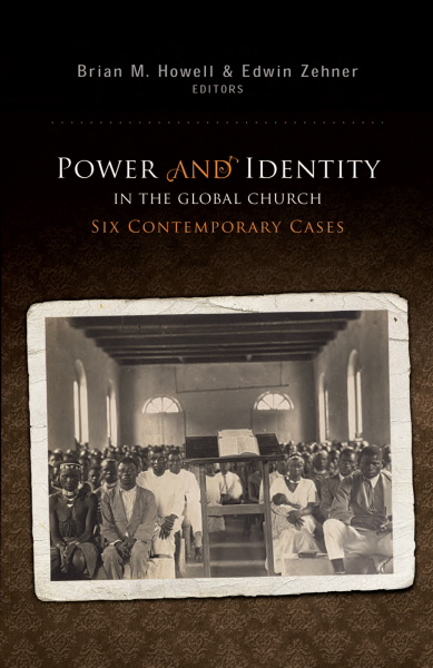 Power and Identity in the Global Church: Six Contemporary Cases