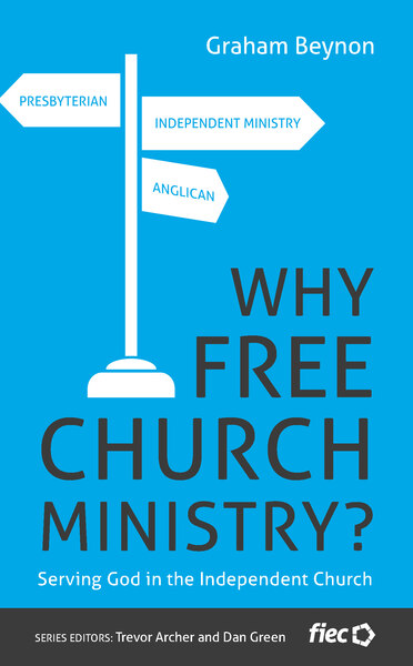 Why Free Church Ministry?: Serving God in the Independent Church