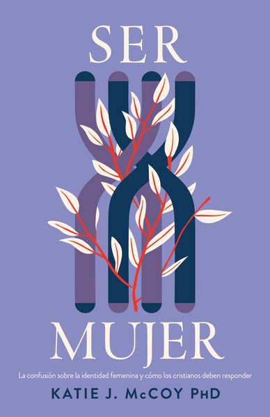 Ser mujer: La confusión sobre la identidad femenina y cómo los cristianos deben responder