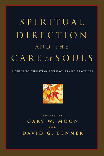 Spiritual Direction and the Care of Souls: A Guide to Christian Approaches and Practices