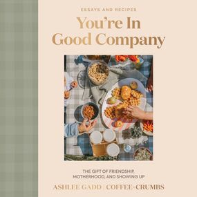 You're In Good Company: The Gift of Friendship, Motherhood, and Showing Up