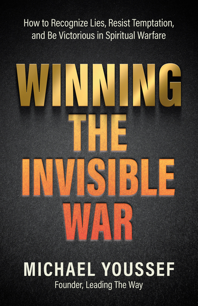 Winning the Invisible War: How to Recognize Lies, Resist Temptation, and Be Victorious in Spiritual Warfare