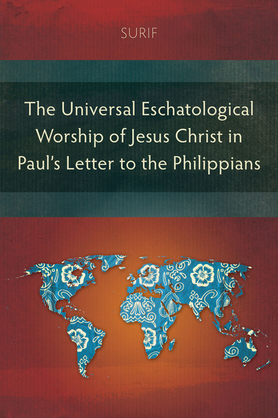 Universal Eschatological Worship of Jesus Christ in Paul’s Letter to the Philippians