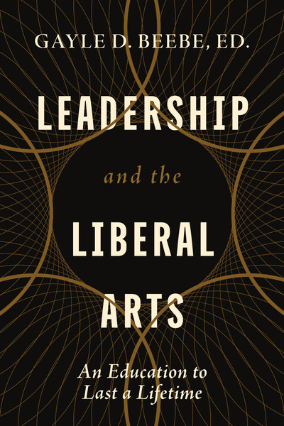 Leadership and the Liberal Arts: An Education to Last a Lifetime