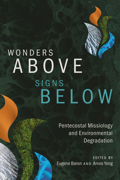 Wonders Above, Signs Below: Pentecostal Missiology and Environmental Degradation