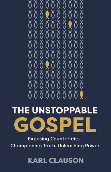 Unstoppable Gospel: From Powerless Belief to a True Faith That Changes Everything