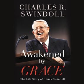 Awakened by Grace: The Life Story of Chuck Swindoll