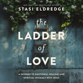 Ladder of Love: A Pathway to Emotional Healing and Spiritual Intimacy with Jesus