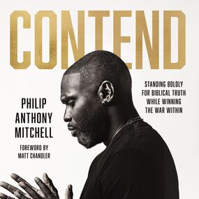Contend: Standing Boldly for Biblical Truth While Winning the War Within
