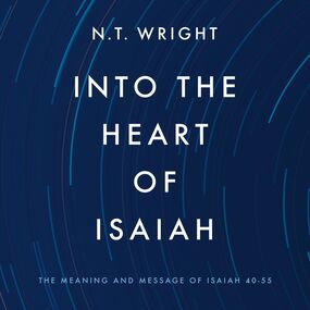 Into the Heart of Isaiah: The Meaning and Message of Isaiah 40-55