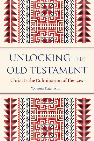 Unlocking the Old Testament: Christ Is the Culmination of the Law
