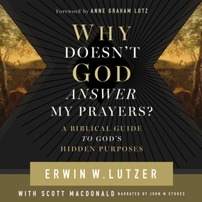Why Doesn't God Answer My Prayers?: A Biblical Guide to God's Hidden Purposes