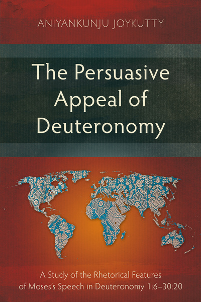 Persuasive Appeal of Deuteronomy: A Study of the Rhetorical Features of Moses’s Speech in Deuteronomy 1:6–30:20