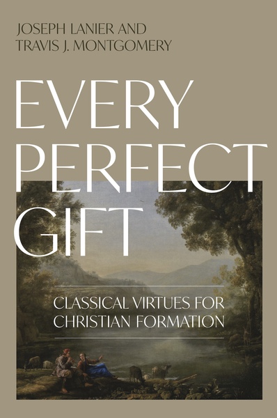 Every Perfect Gift: Classical Virtues for Christian Formation